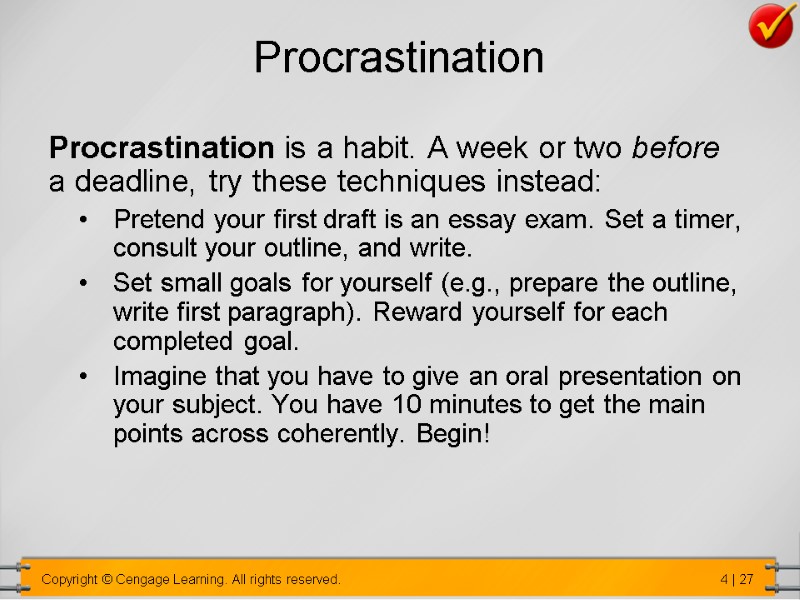 Procrastination Procrastination is a habit. A week or two before a deadline, try these